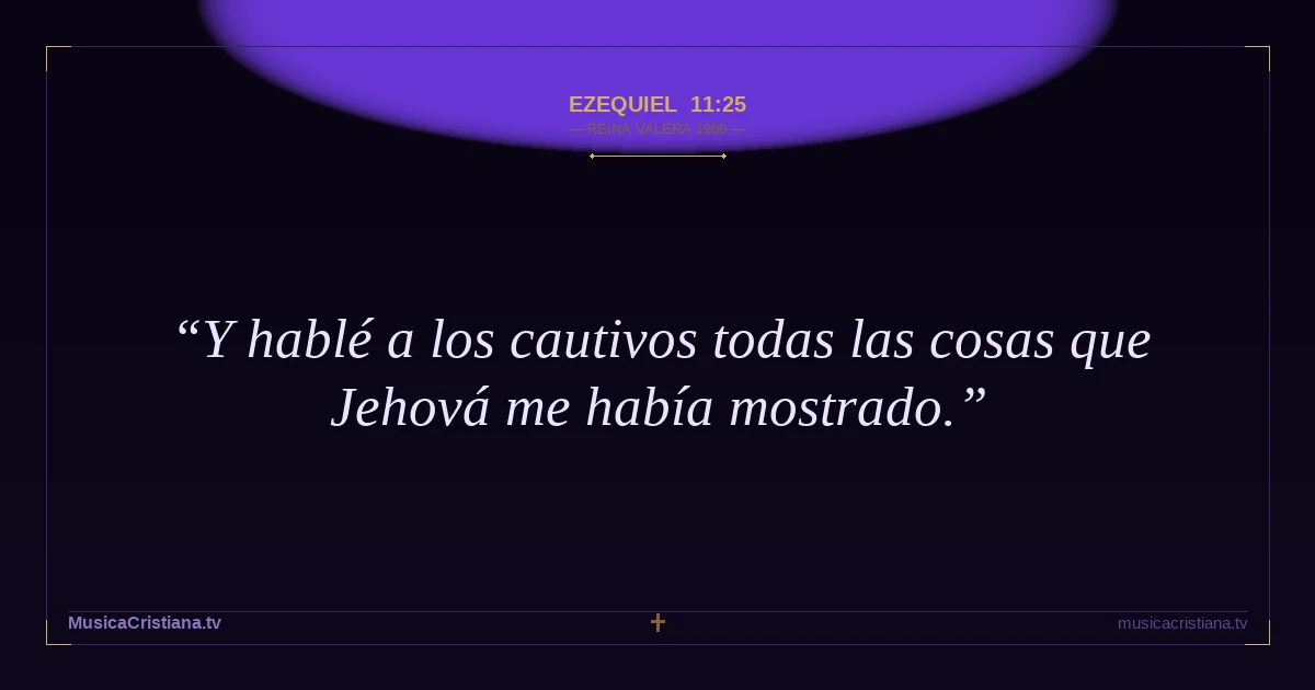 Ezequiel 11:25 — Biblia Reina Valera 1960 — MusicaCristiana.tv