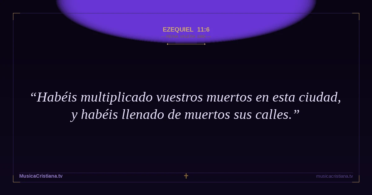Ezequiel 11:6 — Biblia Reina Valera 1960 — MusicaCristiana.tv