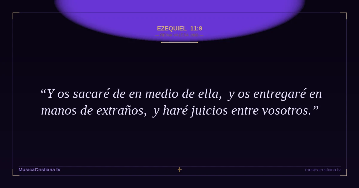 Ezequiel 11:9 — Biblia Reina Valera 1960 — MusicaCristiana.tv
