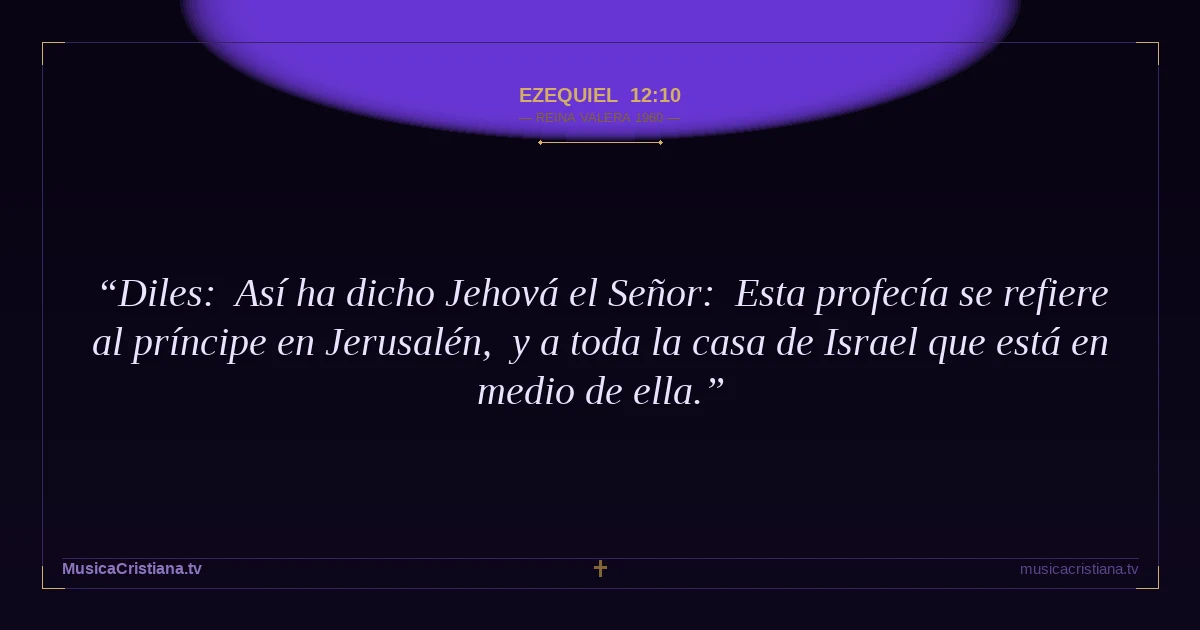 Ezequiel 12:10 — Biblia Reina Valera 1960 — MusicaCristiana.tv