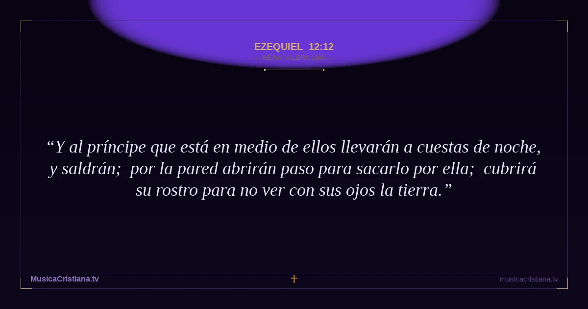 Ezequiel 12:12 — Biblia Reina Valera 1960 — MusicaCristiana.tv
