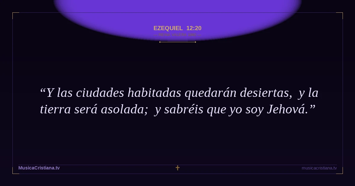 Ezequiel 12:20 — Biblia Reina Valera 1960 — MusicaCristiana.tv