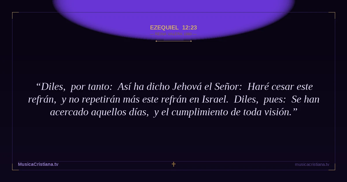 Ezequiel 12:23 — Biblia Reina Valera 1960 — MusicaCristiana.tv