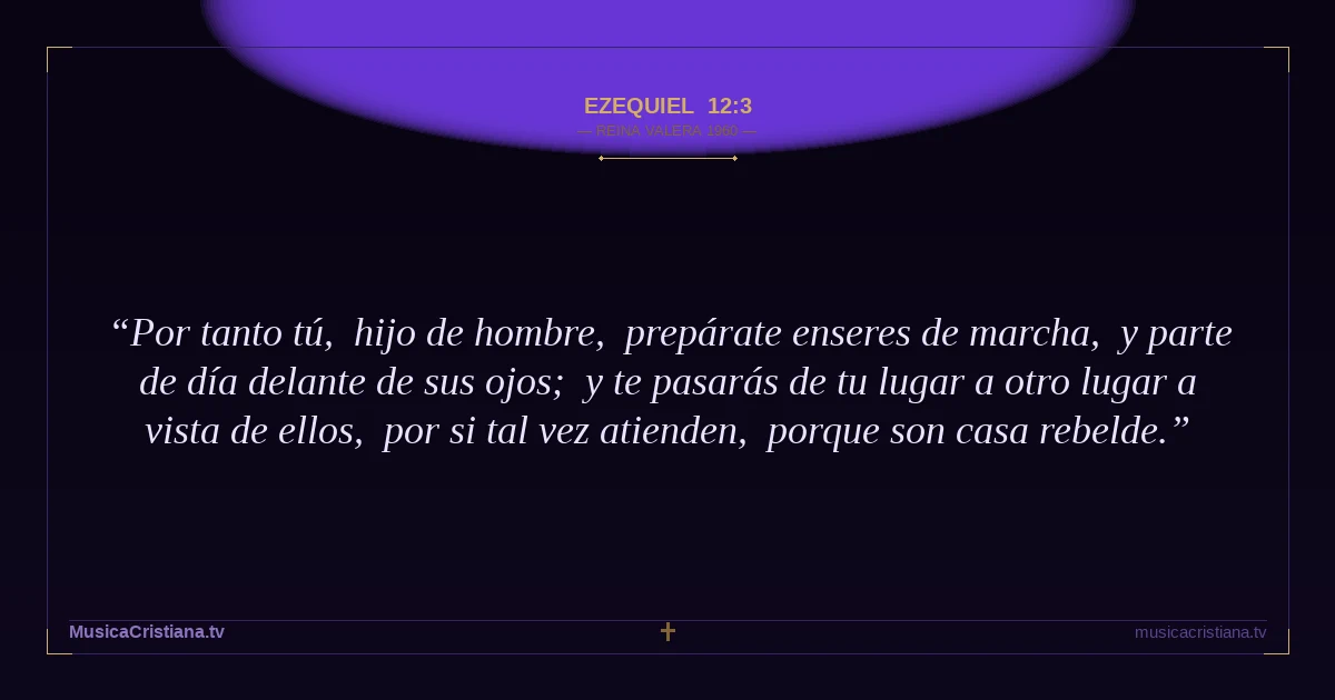 Ezequiel 12:3 — Biblia Reina Valera 1960 — MusicaCristiana.tv