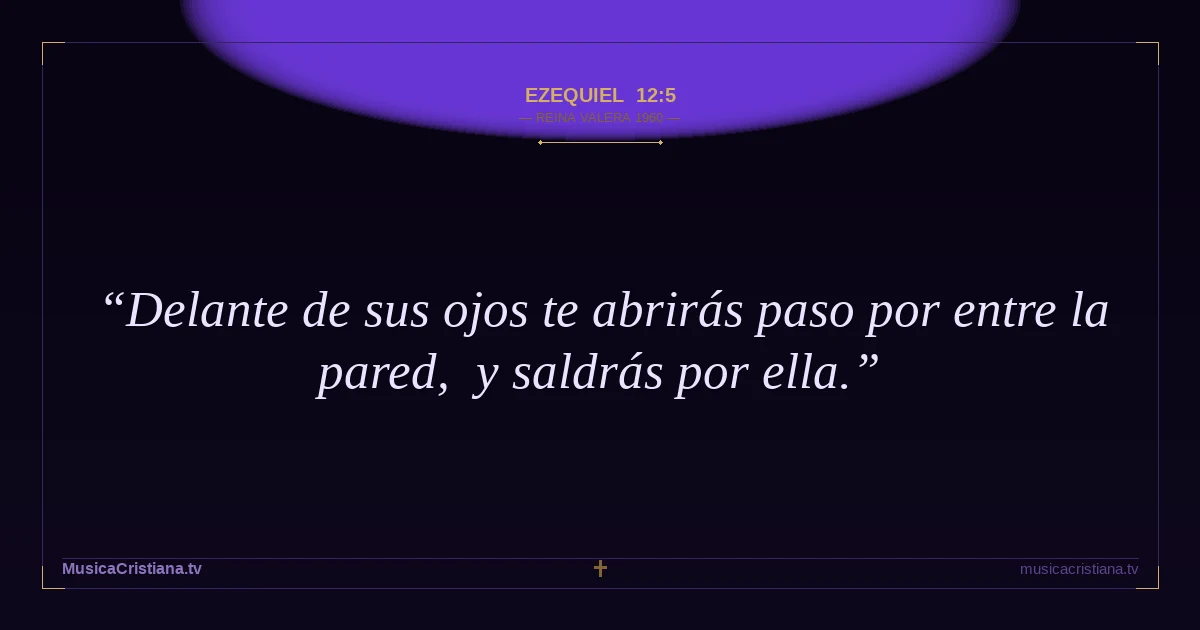 Ezequiel 12:5 — Biblia Reina Valera 1960 — MusicaCristiana.tv