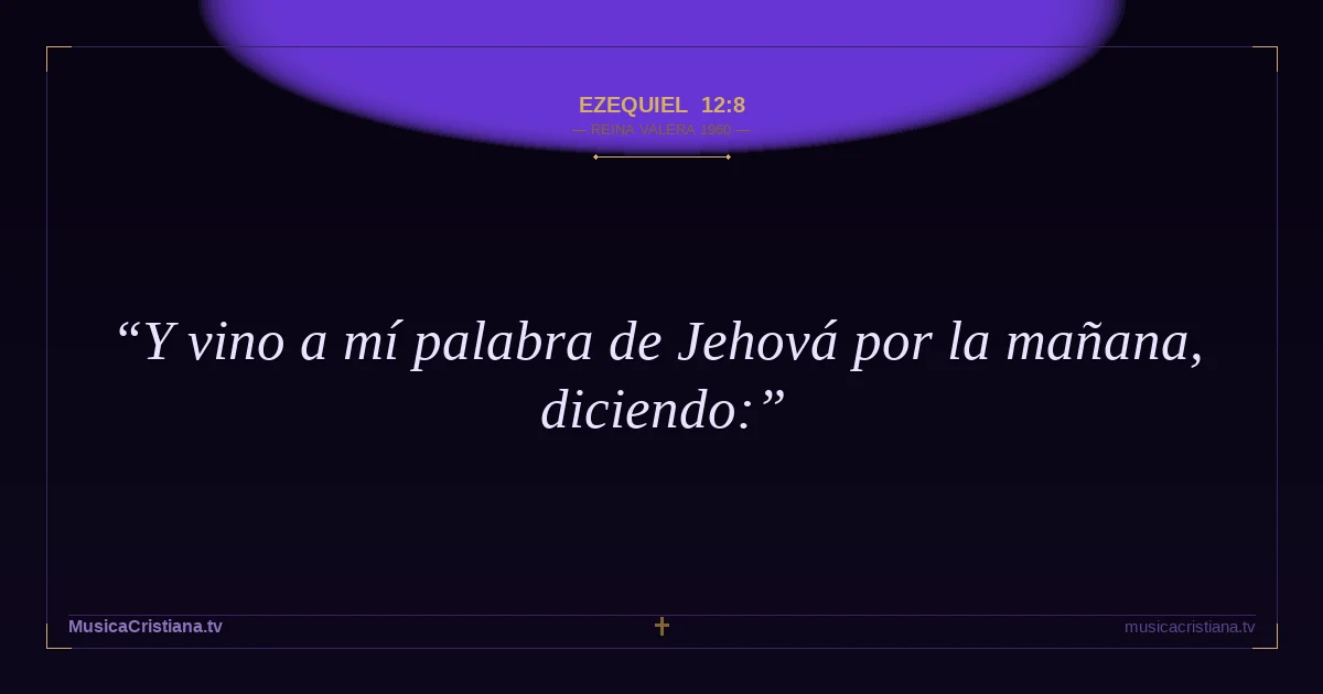 Ezequiel 12:8 — Biblia Reina Valera 1960 — MusicaCristiana.tv