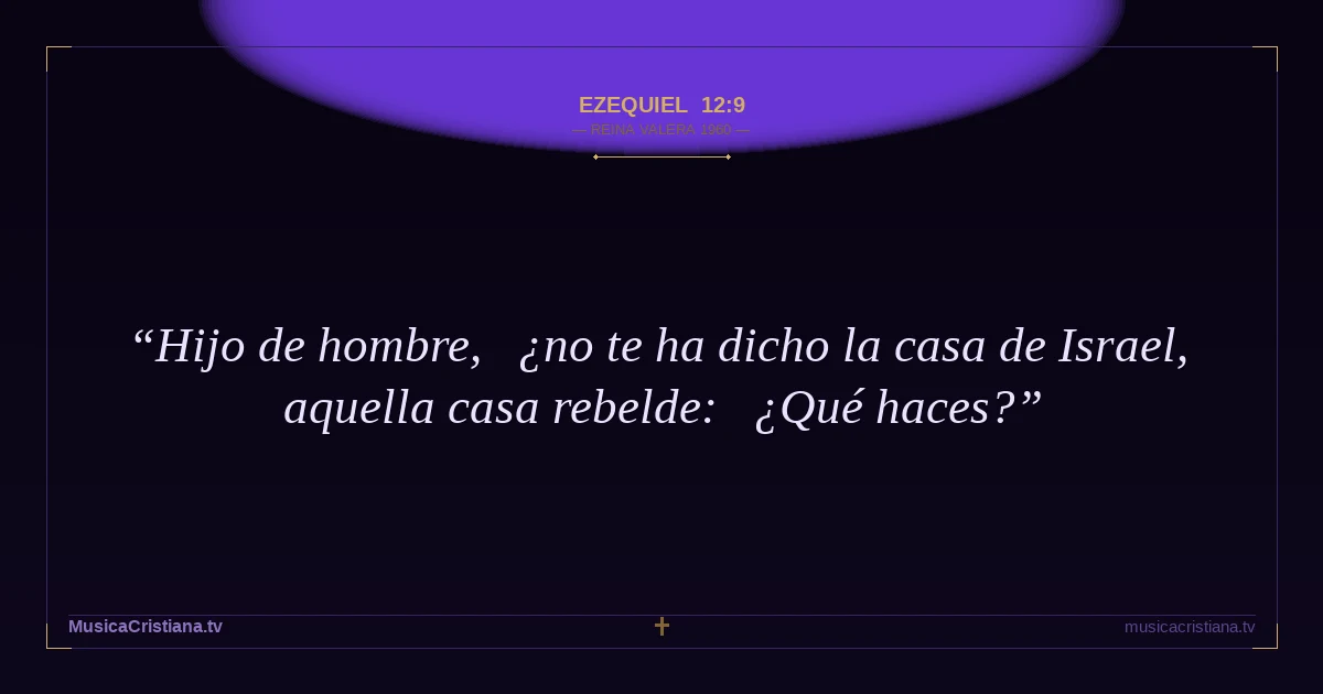 Ezequiel 12:9 — Biblia Reina Valera 1960 — MusicaCristiana.tv