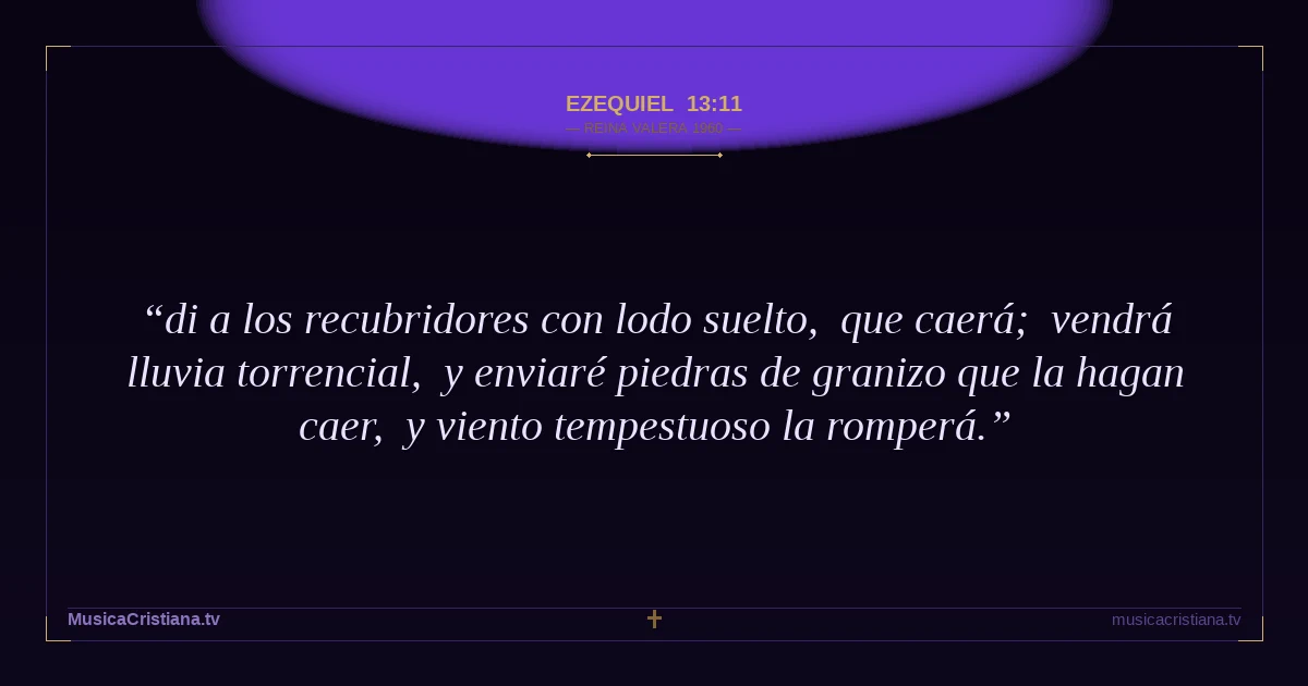 Ezequiel 13:11 — Biblia Reina Valera 1960 — MusicaCristiana.tv