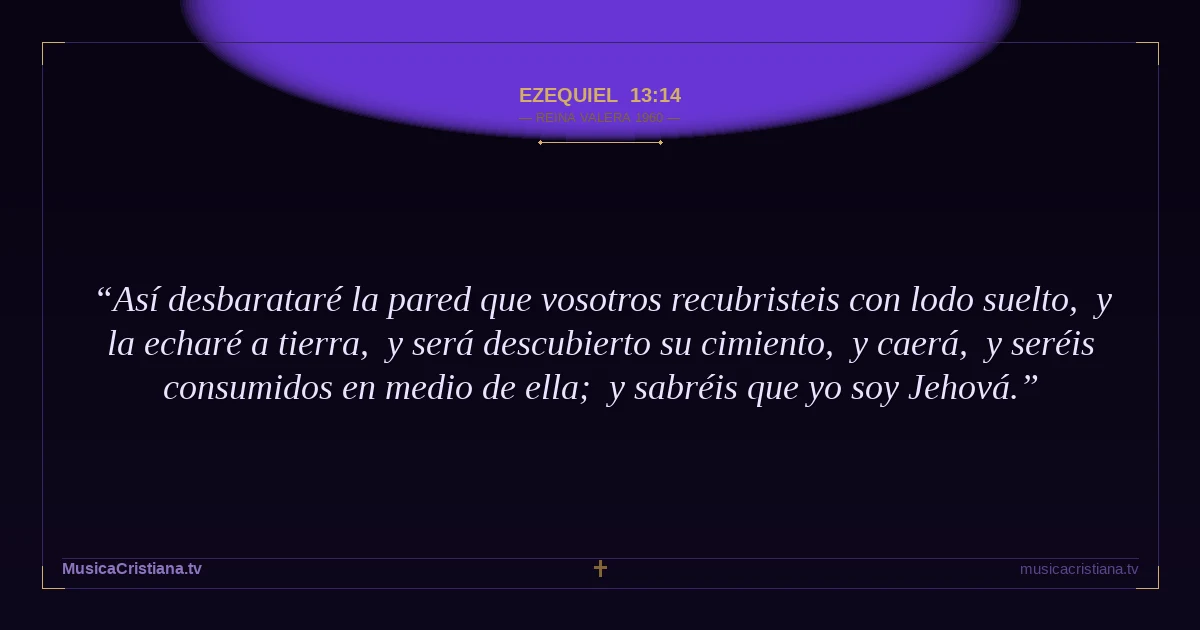 Ezequiel 13:14 — Biblia Reina Valera 1960 — MusicaCristiana.tv