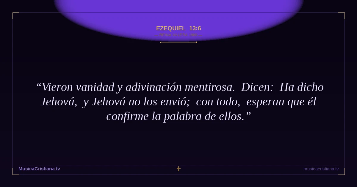 Ezequiel 13:6 — Biblia Reina Valera 1960 — MusicaCristiana.tv