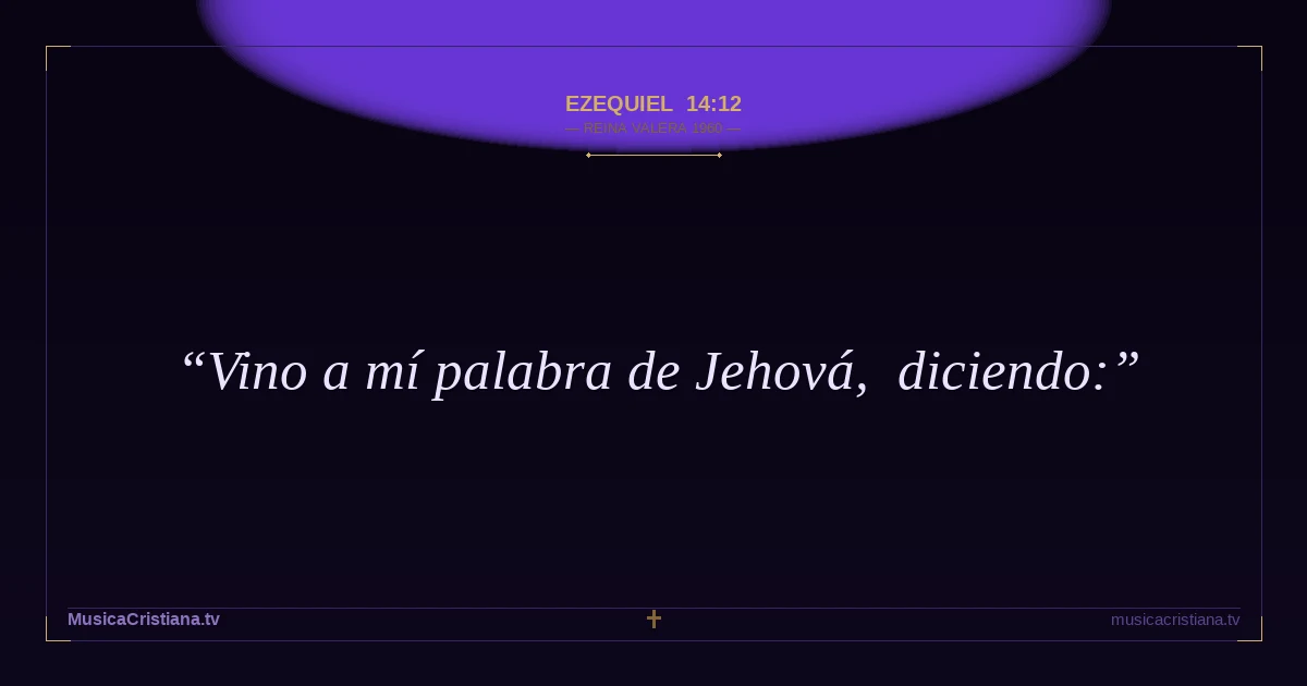 Ezequiel 14:12 — Biblia Reina Valera 1960 — MusicaCristiana.tv