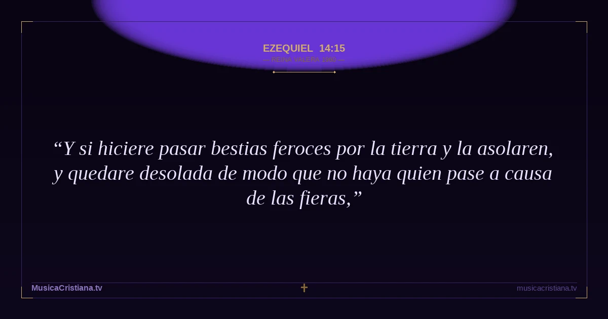 Ezequiel 14:15 — Biblia Reina Valera 1960 — MusicaCristiana.tv