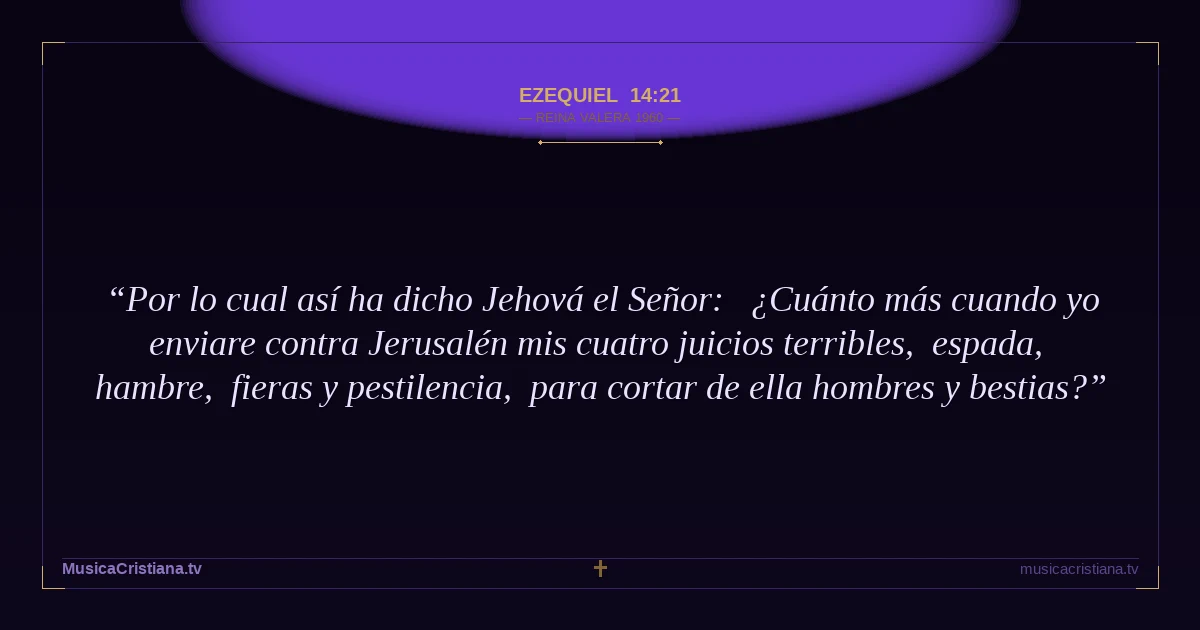 Ezequiel 14:21 — Biblia Reina Valera 1960 — MusicaCristiana.tv