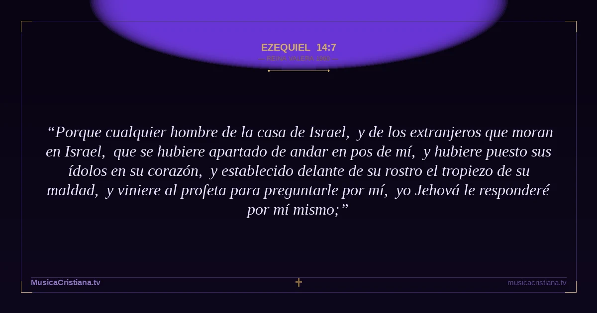 Ezequiel 14:7 — Biblia Reina Valera 1960 — MusicaCristiana.tv