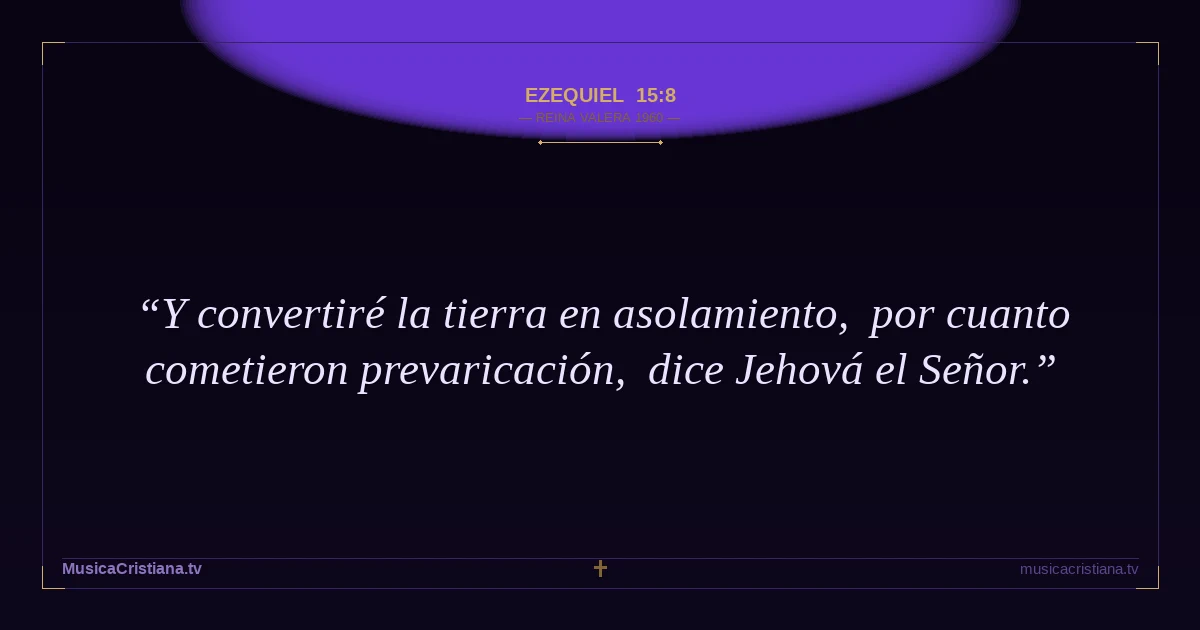 Ezequiel 15:8 — Biblia Reina Valera 1960 — MusicaCristiana.tv