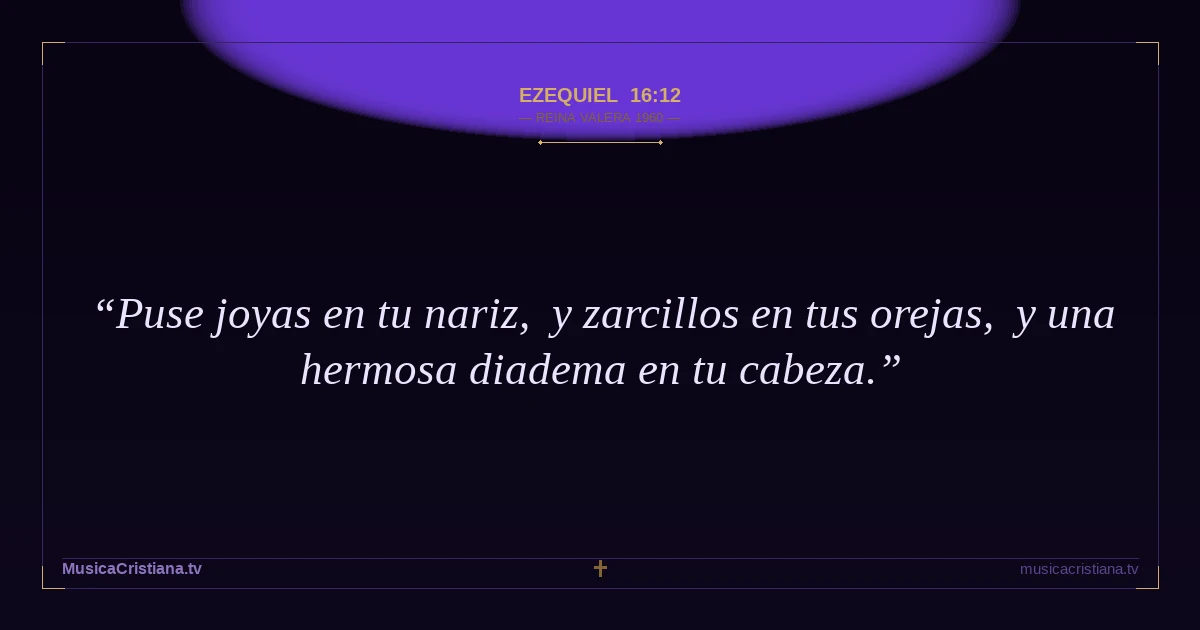Ezequiel 16:12 — Biblia Reina Valera 1960 — MusicaCristiana.tv