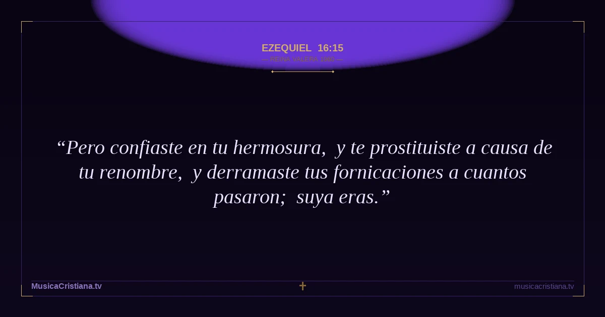 Ezequiel 16:15 — Biblia Reina Valera 1960 — MusicaCristiana.tv