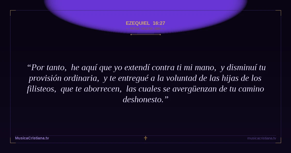 Ezequiel 16:27 — Biblia Reina Valera 1960 — MusicaCristiana.tv