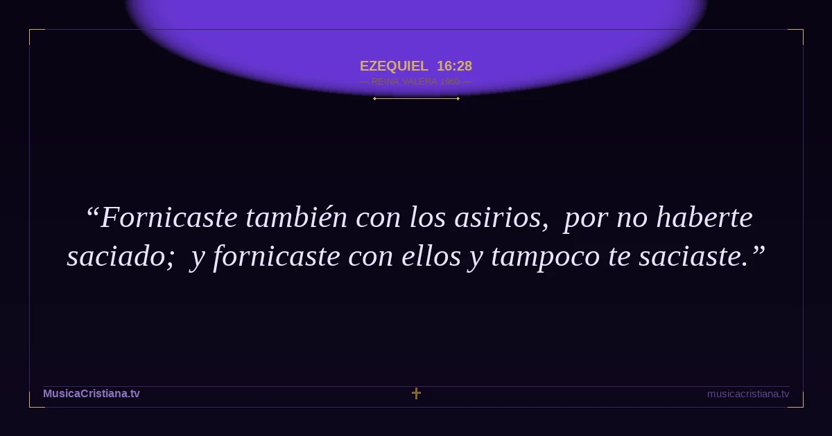 Ezequiel 16:28 — Biblia Reina Valera 1960 — MusicaCristiana.tv