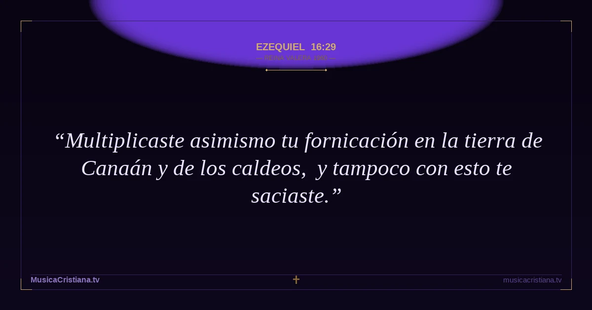 Ezequiel 16:29 — Biblia Reina Valera 1960 — MusicaCristiana.tv