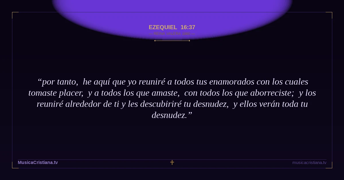 Ezequiel 16:37 — Biblia Reina Valera 1960 — MusicaCristiana.tv