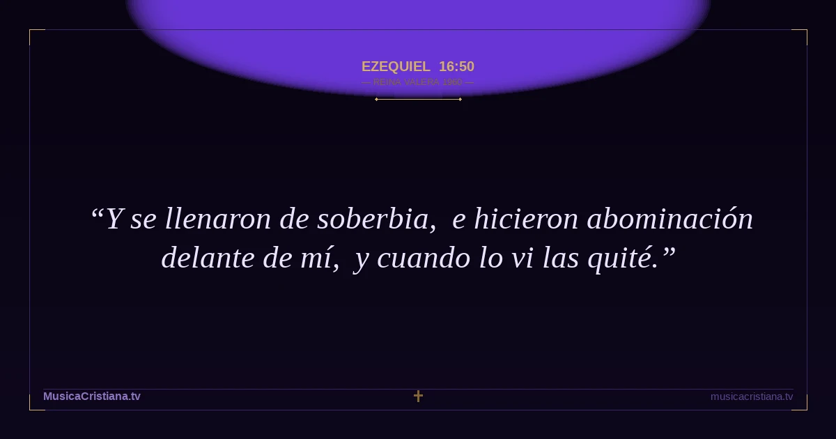 Ezequiel 16:50 — Biblia Reina Valera 1960 — MusicaCristiana.tv