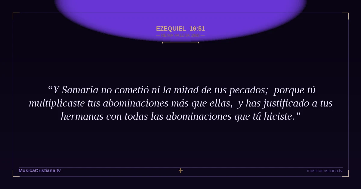 Ezequiel 16:51 — Biblia Reina Valera 1960 — MusicaCristiana.tv