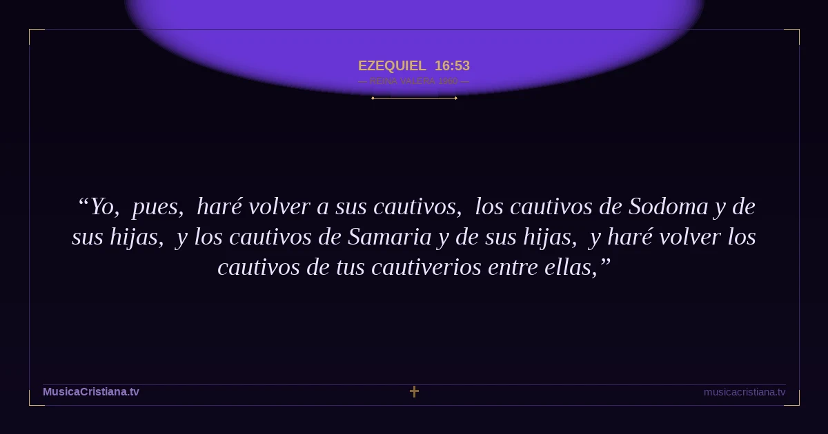 Ezequiel 16:53 — Biblia Reina Valera 1960 — MusicaCristiana.tv