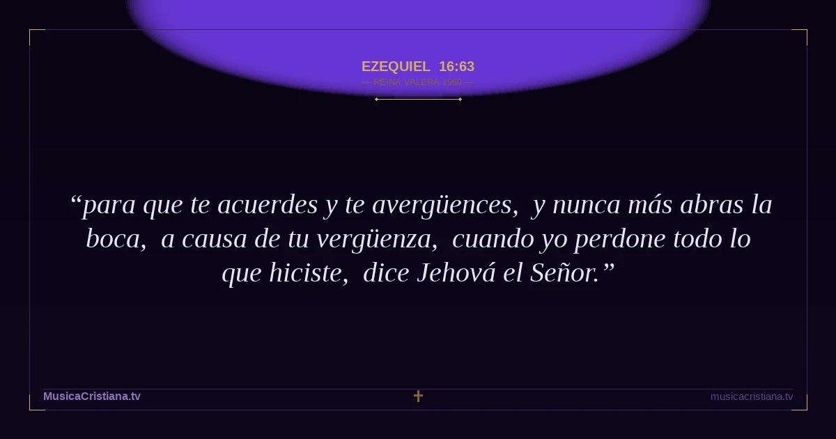 Ezequiel 16:63 — Biblia Reina Valera 1960 — MusicaCristiana.tv