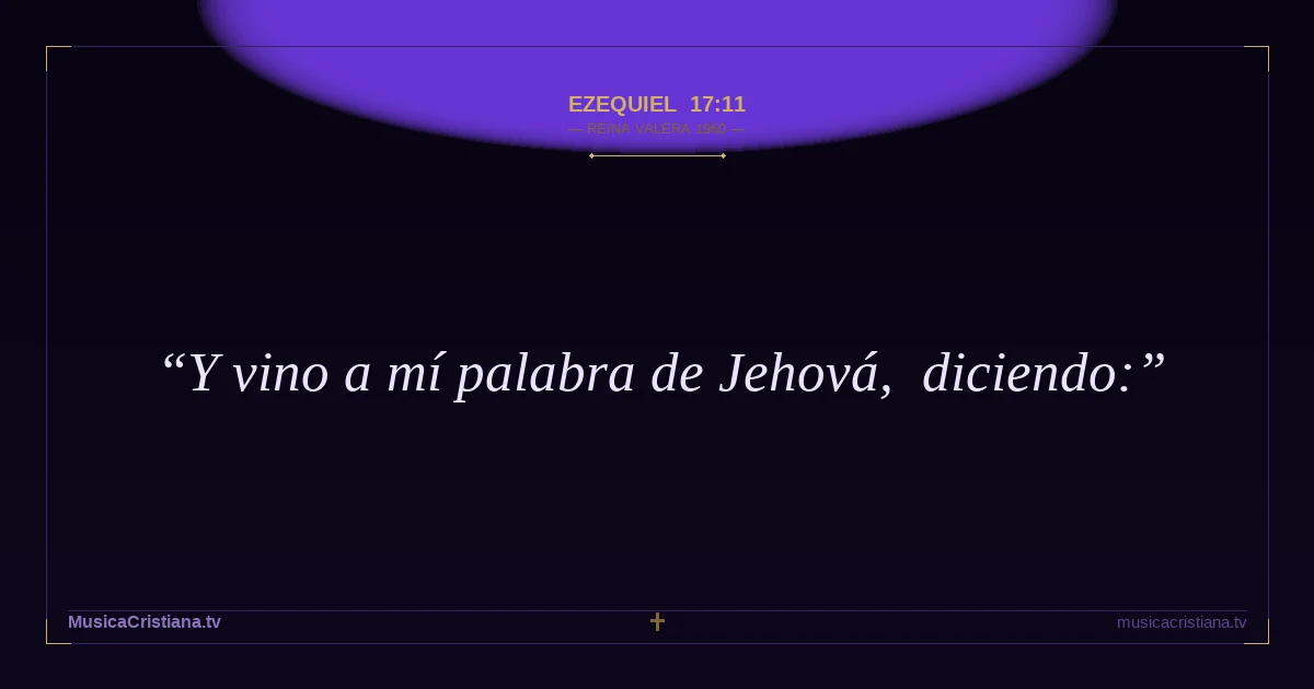 Ezequiel 17:11 — Biblia Reina Valera 1960 — MusicaCristiana.tv