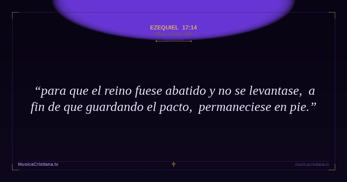 Ezequiel 17:14 — Biblia Reina Valera 1960 — MusicaCristiana.tv