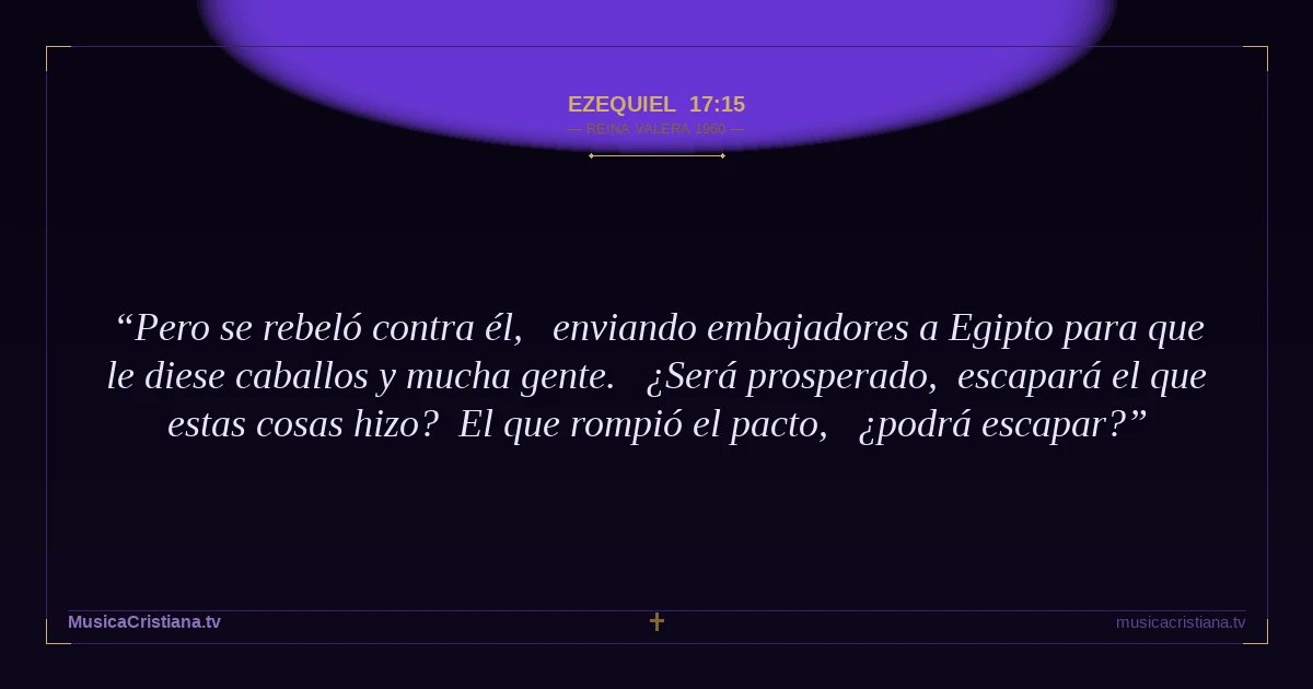 Ezequiel 17:15 — Biblia Reina Valera 1960 — MusicaCristiana.tv