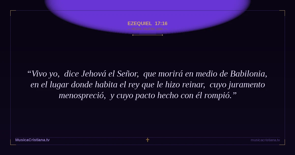 Ezequiel 17:16 — Biblia Reina Valera 1960 — MusicaCristiana.tv