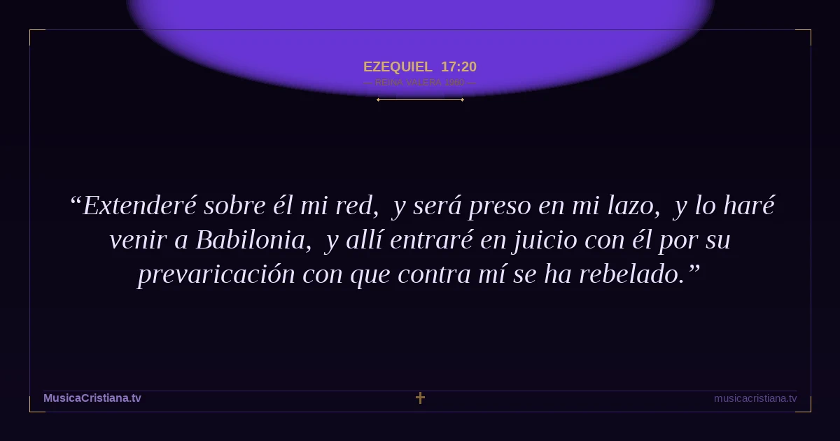 Ezequiel 17:20 — Biblia Reina Valera 1960 — MusicaCristiana.tv