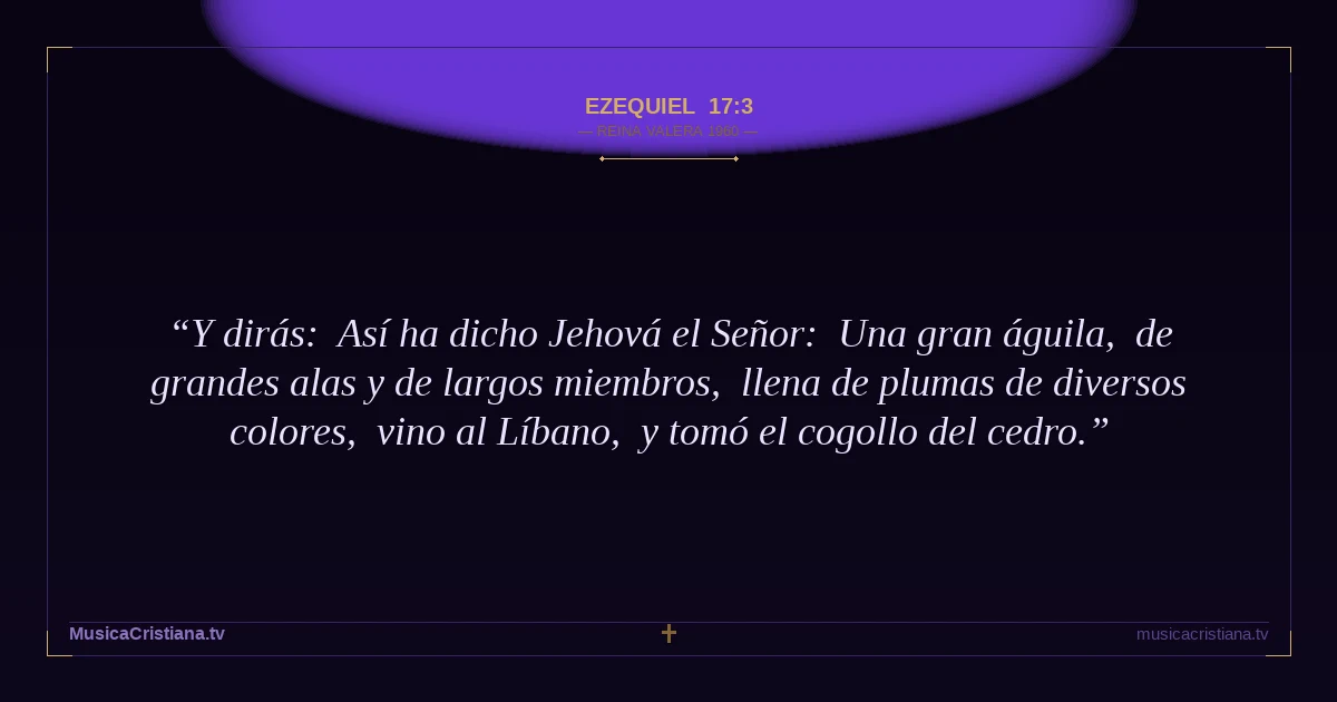 Ezequiel 17:3 — Biblia Reina Valera 1960 — MusicaCristiana.tv