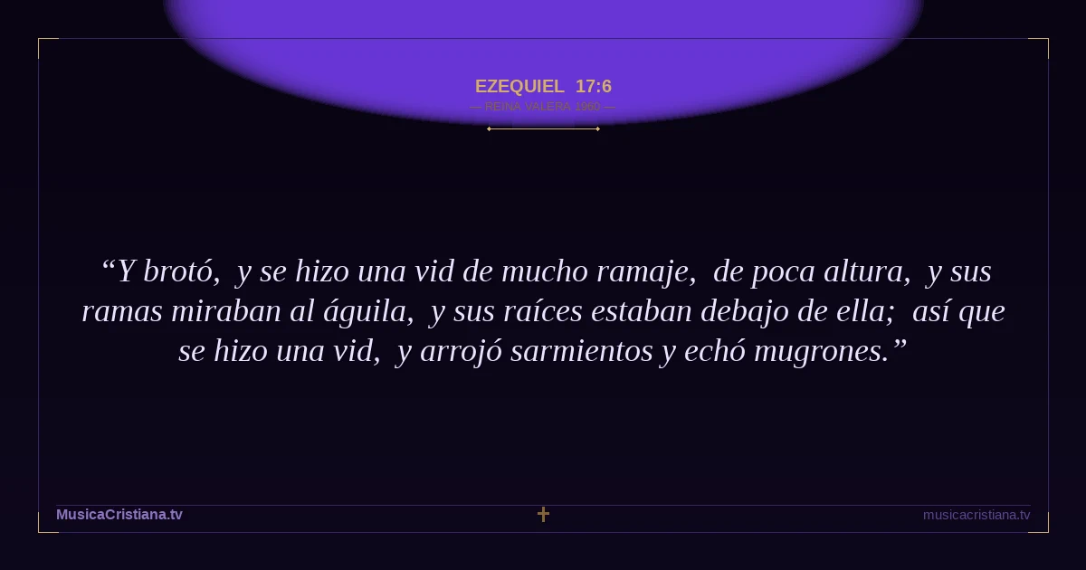 Ezequiel 17:6 — Biblia Reina Valera 1960 — MusicaCristiana.tv