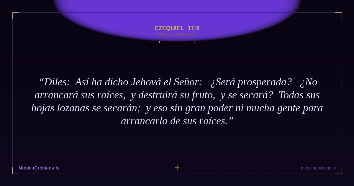 Ezequiel 17:9 — Biblia Reina Valera 1960 — MusicaCristiana.tv