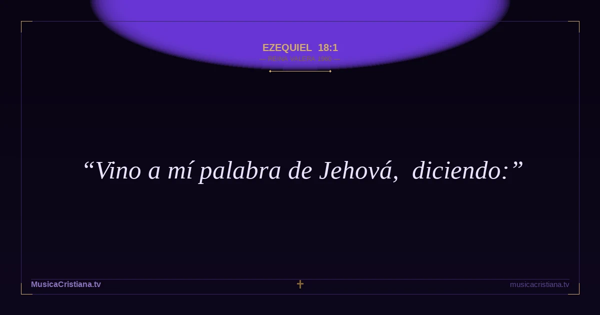 Ezequiel 18:1 — Biblia Reina Valera 1960 — MusicaCristiana.tv