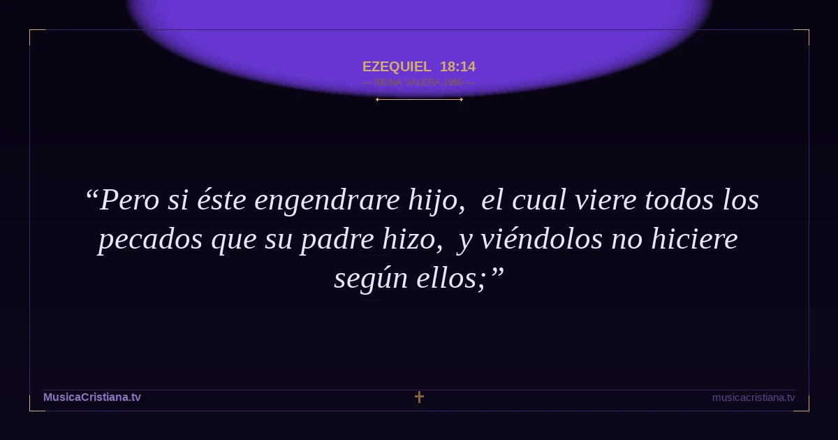 Ezequiel 18:14 — Biblia Reina Valera 1960 — MusicaCristiana.tv