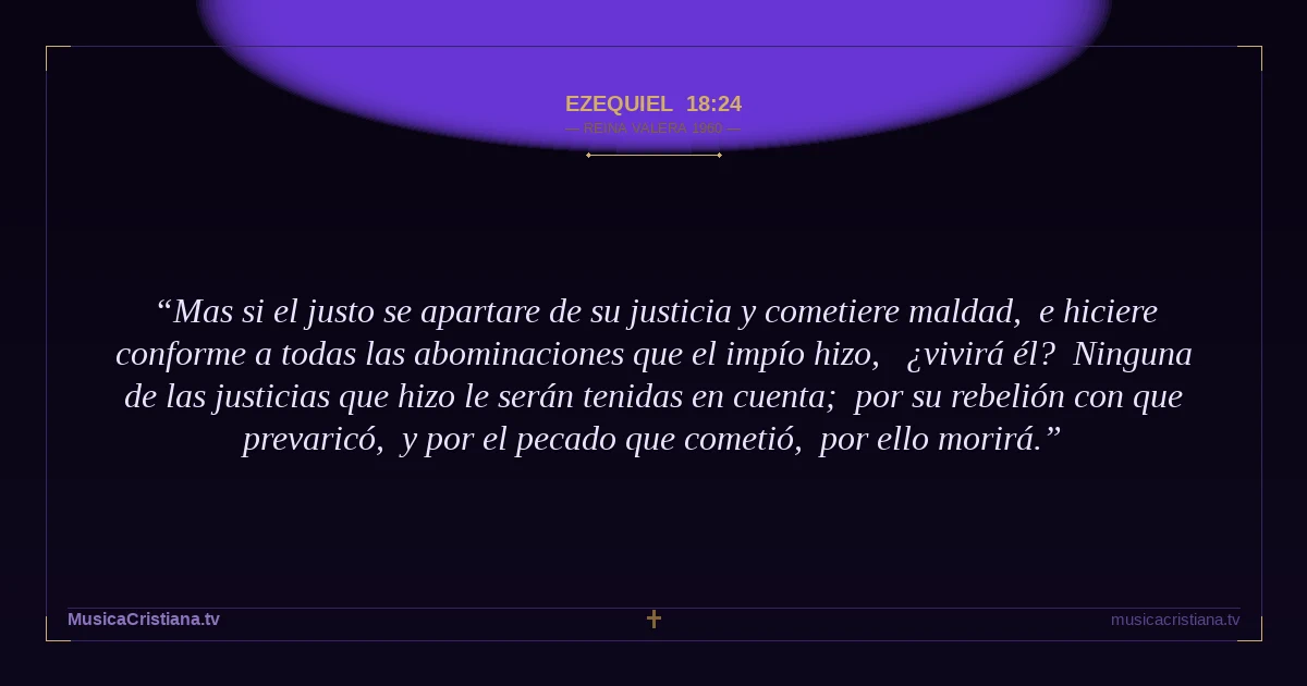 Ezequiel 18:24 — Biblia Reina Valera 1960 — MusicaCristiana.tv