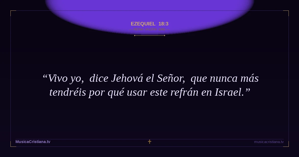 Ezequiel 18:3 — Biblia Reina Valera 1960 — MusicaCristiana.tv