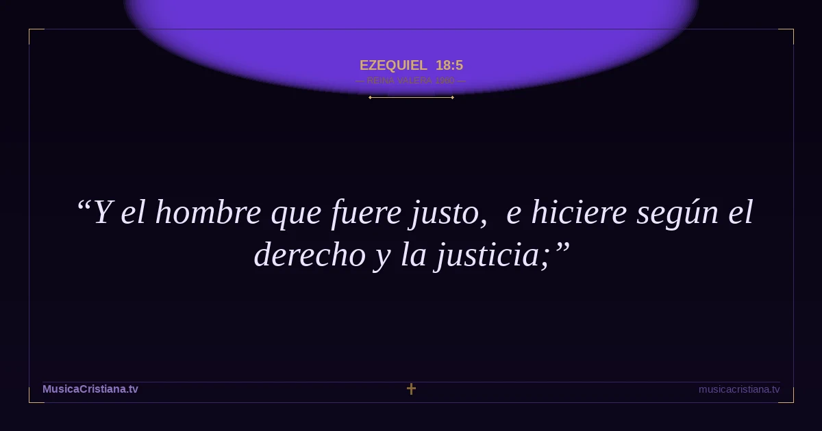 Ezequiel 18:5 — Biblia Reina Valera 1960 — MusicaCristiana.tv