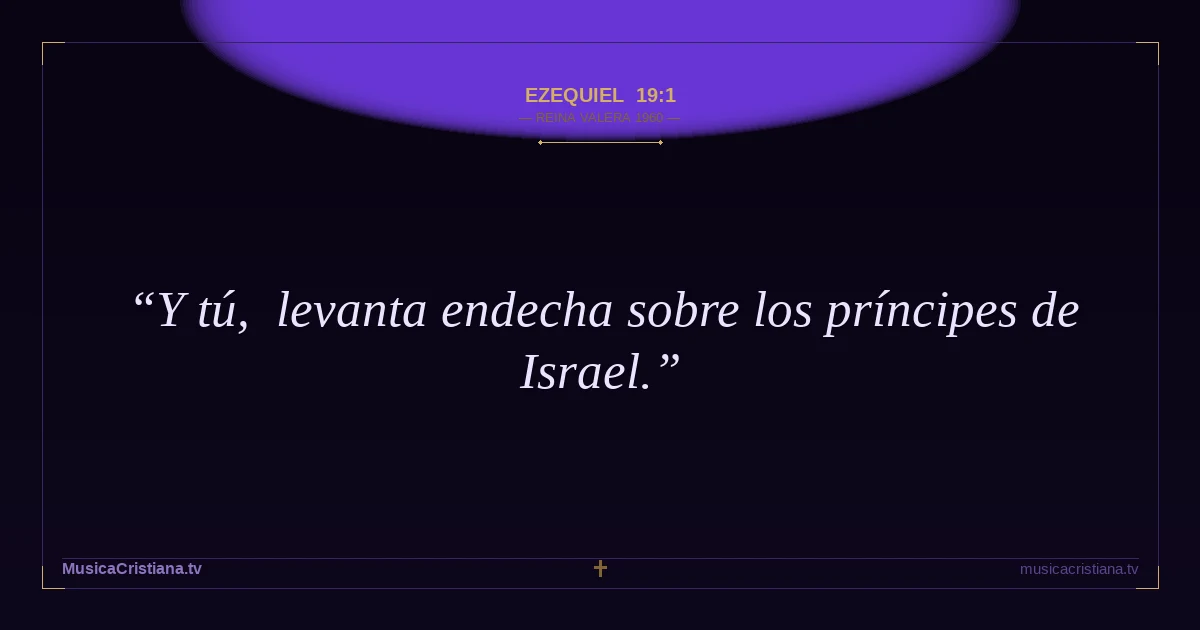 Ezequiel 19:1 — Biblia Reina Valera 1960 — MusicaCristiana.tv