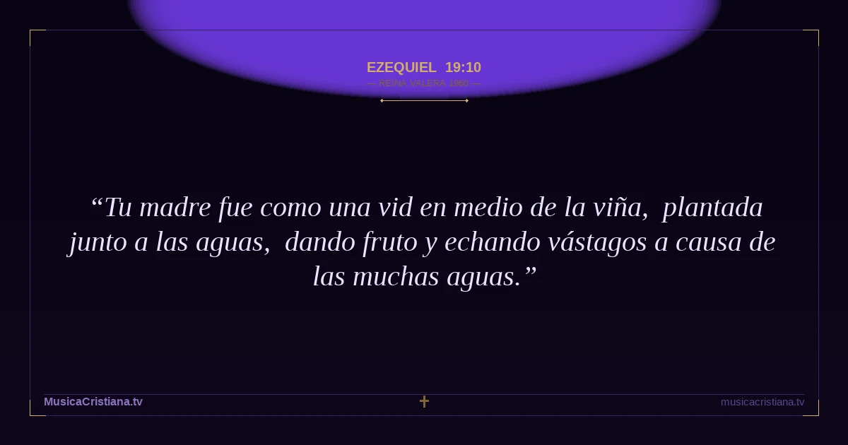 Ezequiel 19:10 — Biblia Reina Valera 1960 — MusicaCristiana.tv