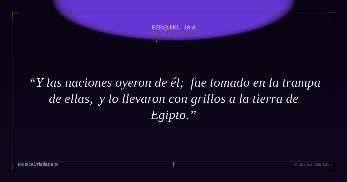 Ezequiel 19:4 — Biblia Reina Valera 1960 — MusicaCristiana.tv