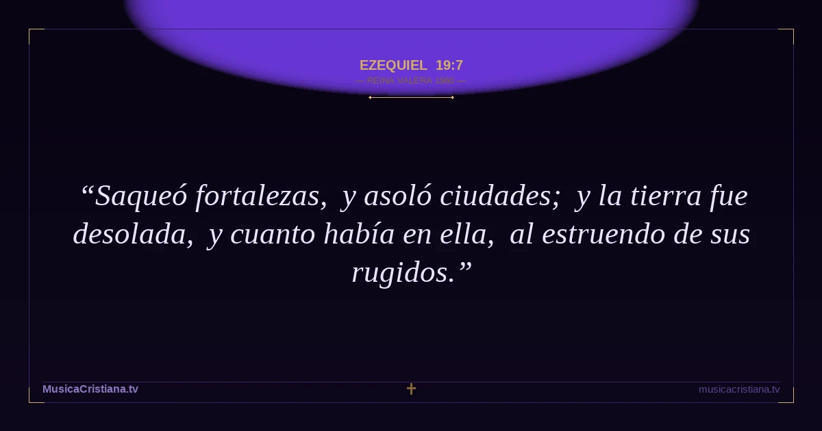 Ezequiel 19:7 — Biblia Reina Valera 1960 — MusicaCristiana.tv