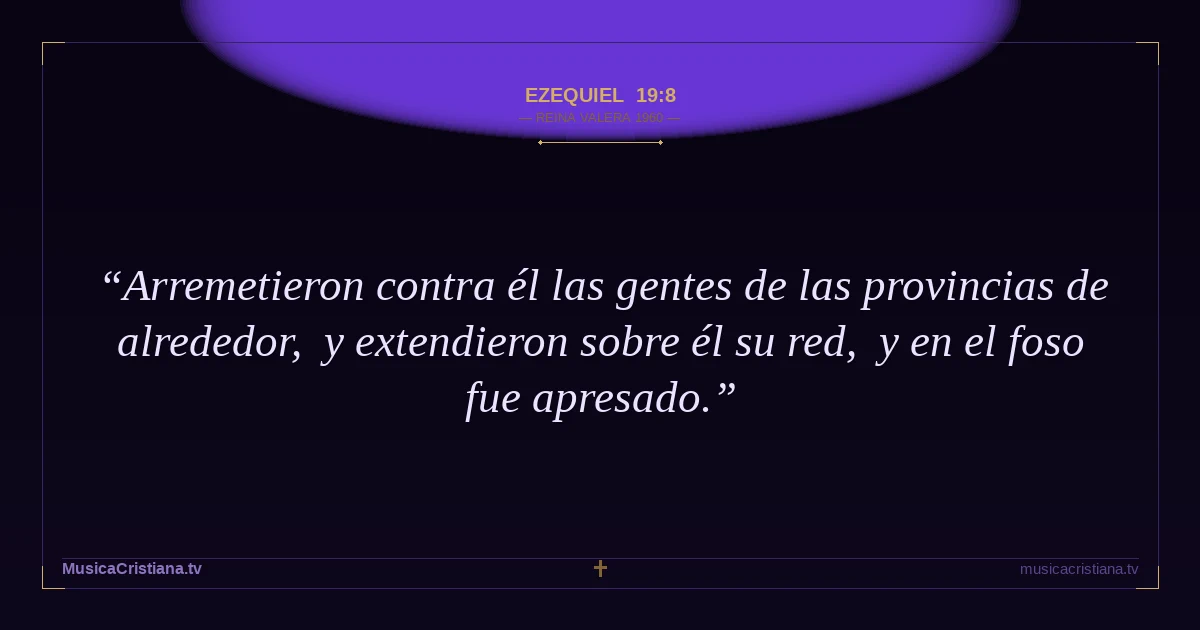 Ezequiel 19:8 — Biblia Reina Valera 1960 — MusicaCristiana.tv