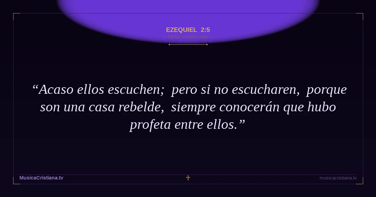 Ezequiel 2:5 — Biblia Reina Valera 1960 — MusicaCristiana.tv