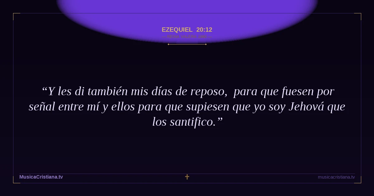 Ezequiel 20:12 — Biblia Reina Valera 1960 — MusicaCristiana.tv