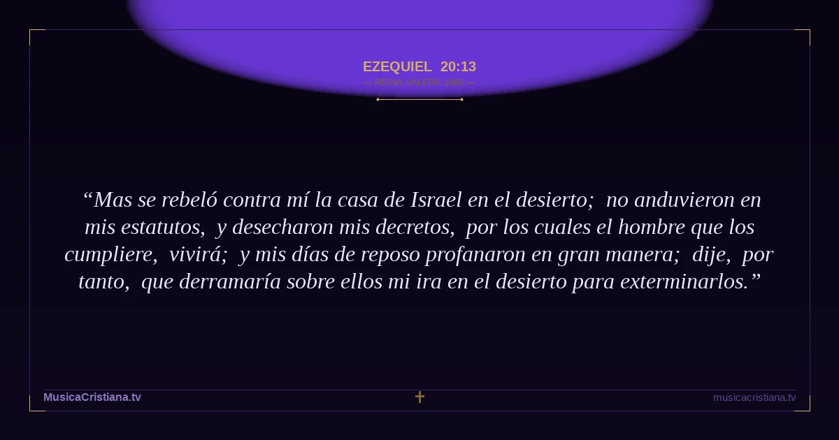 Ezequiel 20:13 — Biblia Reina Valera 1960 — MusicaCristiana.tv